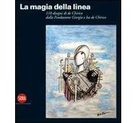 La magia della linea. Centodieci disegni di De Chirico dalla Fondazione Giorgio e Isa De Chirico. Ediz. illustrata