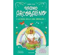 La magia della Luna smeraldo. Regno Arcobaleno
