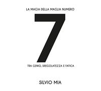 La magia della maglia numero 7 tra genio, sregolatezza e fatica