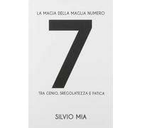 La magia della maglia numero 7 tra genio, sregolatezza e fatica-Silvio Mia, 2019