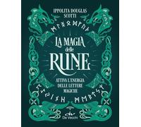La magia delle rune. Attiva l'energia delle lettere magiche