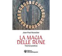 La magia delle rune. Teoria e pratica