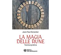 La magia delle rune. Teoria e pratica - Ronecker Jean-Paul
