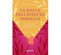 La magia dell'effetto farfalla. Dal piccolo cambiamento alla rivoluzione di vita