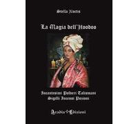 La magia dell'Hoodoo. Incantesimi, polveri, talismani, sigilli, incensi, pozioni