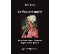 La magia dell'Hoodoo. Incantesimi, polveri, talismani, sigilli, incensi, pozioni