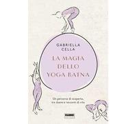 La magia dello yoga ratna. Un percorso di scoperta, tra asana e racconti di vita. Ediz. illustrata