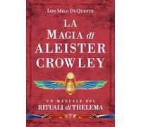 La magia di Aleister Crowley. Un manuale dei rituali di Thelema