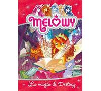 La magia di Destiny. Melowy. Ediz. illustrata (Vol. 11)