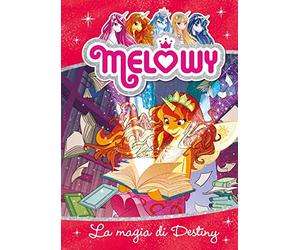 La magia di Destiny. Melowy. Ediz. illustrata (Vol. 11)