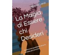La Magia di Essere chi Desideri: Un Percorso quotidiano verso la versione più vera di te