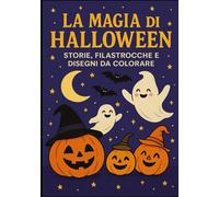 La Magia di Halloween - Storie, Filastrocche e Disegni da Colorare