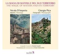 La magia di Matera e del suo territorio. Nicola D'Imperio dipinti. Giorgio Pica fotografie-The magic of Matera and its territory. Nicola D'Imperio paintings. Giorgio Pica Photographs. Ediz. illustrata