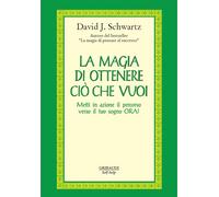 La magia di ottenere ciò che vuoi. Metti in azione il percorso verso il tuo sogno ora!