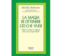 La magia di ottenere ciò che vuoi. Metti in azione il percorso verso il tuo sogn