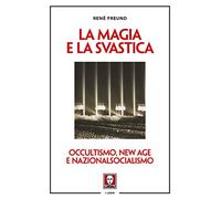 La magia e la svastica. Occultismo, New Age e nazionalsocialismo. Nuova ediz.
