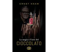 La magia e l'arte del cioccolato [Hardcover] Knam, Ernst