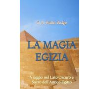 La Magia Egizia: Viaggio nel Lato Oscuro e Sacro dell'Antico Egitto