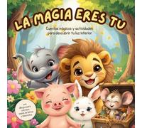 La magia eres tú: Cuentos para descubrir tu luz interior, dibujos para colorear y actividades para niños