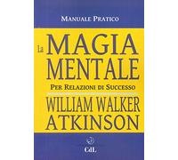 La magia mentale. Per relazioni di successo