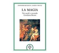 La magia. Nei secoli e secondo Giordano Bruno