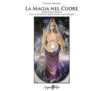La magia nel cuore. Compendio pratico per un cammino quotidiano e autonomo