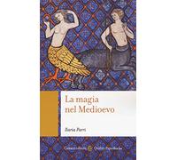 La magia nel Medioevo - Parri Ilaria