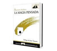 La magia pensada: Magia con el cerebro (sin olvidar las manos)
