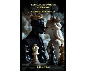 LA MAGIA PIU POTENTE CHE ESISTE: LA MAGIA SESSUALE