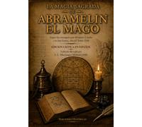 La Magia Sagrada de Abramelín el Mago: Edición crítica en español · Traducida de la versión de S. L. MacGregor Mathers (1900) · Con ensayo histórico, notas y cuadrados mágicos