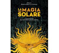 La magia solare. Il culto del sole dall'antico Egitto all'età moderna