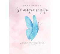 La Magia soy Yo: Diario de 21 Días para Manifestar la Vida de tus Sueños