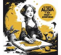La Mágica Alisia y Sus Coles y Aventuras: Explora el Mundo de las Coles con Colores y Fantasía