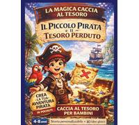 La Magica Caccia al Tesoro - Il Piccolo Pirata e il Tesoro Perduto: Caccia al tesoro per compleanno bambini 4-8 anni | 10 tappe narrative con giochi ... festa pronta all’uso con schede ritagliabili