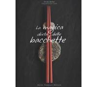 La magica dieta delle bacchette. Ricette d'ispirazione giapponese per dimagrire facilmente