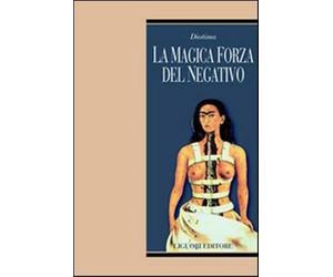 La magica forza del negativo - Diotima (cur.)