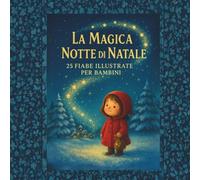 La Magica Notte di Natale - 25 Fiabe Illustrate per Bambini
