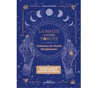 La magie à votre portée: Grimoire de rituels bienfaisants. 100 rituels magiques simples & efficeces pour tous vos souhaits