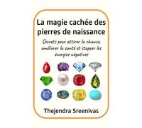 La magie cachée des pierres de naissance: Secrets pour attirer la chance, améliorer la santé et stopper les énergies négatives