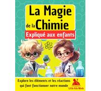 La Magie de la Chimie expliquée aux Enfants: Explore les éléments et les réactions qui font fonctionner notre monde