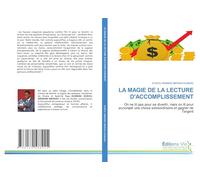 LA MAGIE DE LA LECTURE D'ACCOMPLISSEMENT: On ne lit pas pour se divertir, mais on lit pour accomplir une chose extraordinaire et gagner de l'argent