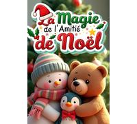 La Magie de l'Amitié de Noël: Douze Contes Merveilleux sur la Gentillesse, l'Entraide et la Joie de Partager