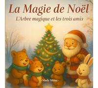 La Magie de Noël: L'Arbre Magique et les trois amis