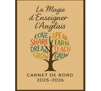 La Magie d'enseigner l'anglais - Carnet de Bord 2025-2026: Planifiez, suivez et optimisez votre année scolaire avec un outil 100% pensé pour les professeurs d’anglais !