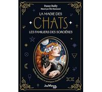La magie des Chats, les familiers des sorcières: Mythes, légendes et pratiques rituelles avec vos félins