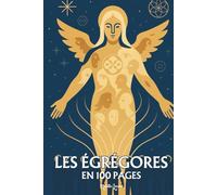 La magie des Égrégores: les principes fondamentaux en 100 pages