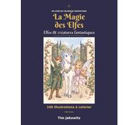 La Magie des Elfes: Elfes & créatures fantastiques