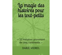La magie des histoires pour les tout-petits: - 35 histoires provenant de cinq continents -