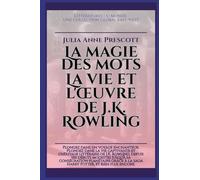 La magie des mots: La vie et l'oeuvre de J.K. Rowling