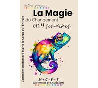 La Magie du Changement: Comment Renforcer l’Esprit, le Corps et l’Énergie en 9 Semaines